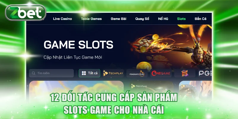 ZBET Slots Game - Quay Thưởng Đỉnh Cao Trúng Lớn Tiền Tỷ 3 12 đối tác cung cấp sản phẩm slots game cho nhà cái