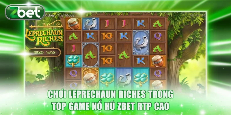 Top Game Nổ Hũ ZBET Rtp Cao Cùng Jackpot Thưởng Cực Lớn 3 Chơi Leprechaun Riches trong top game nổ hũ ZBET RTP cao